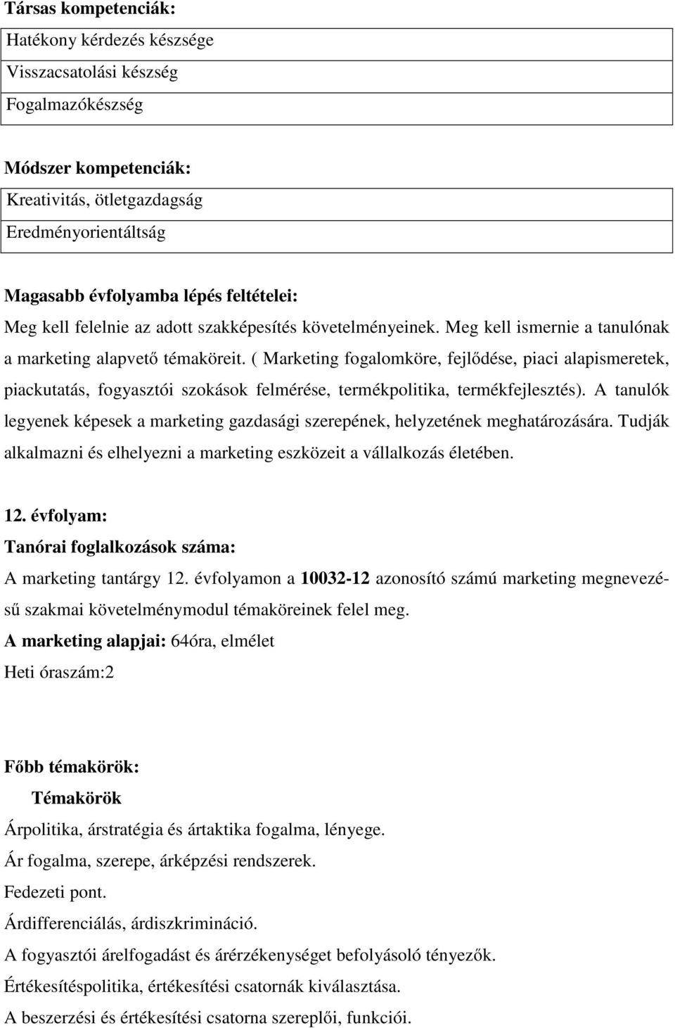 ( Marketing fogalomköre, fejlődése, piaci alapismeretek, piackutatás, fogyasztói szokások felmérése, termékpolitika, termékfejlesztés).