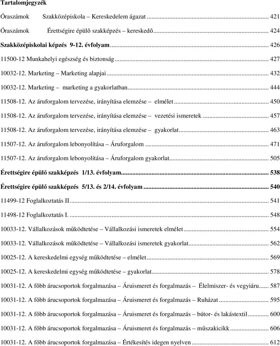 Az áruforgalom tervezése, irányítása elemzése elmélet... 450 11508-12. Az áruforgalom tervezése, irányítása elemzése vezetési ismeretek... 457 11508-12.