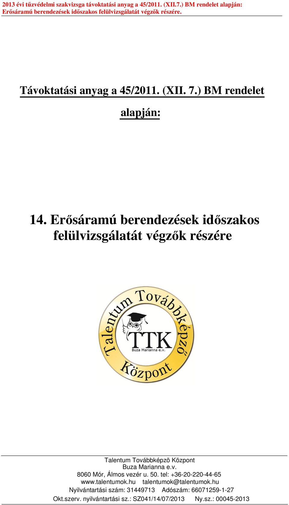 Erősáramú berendezések időszakos felülvizsgálatát végzők részére Talentum Továbbképzö Központ Buza Marianna e.v. 8060 Mór, Álmos vezér u.