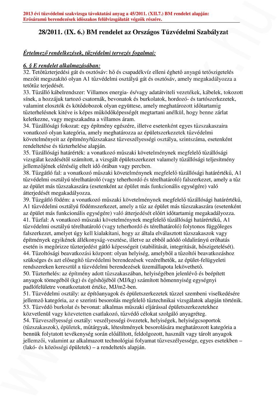 Tűzálló kábelrendszer: Villamos energia- és/vagy adatátviteli vezetékek, kábelek, tokozott sínek, a hozzájuk tartozó csatornák, bevonatok és burkolatok, hordozó- és tartószerkezetek, valamint