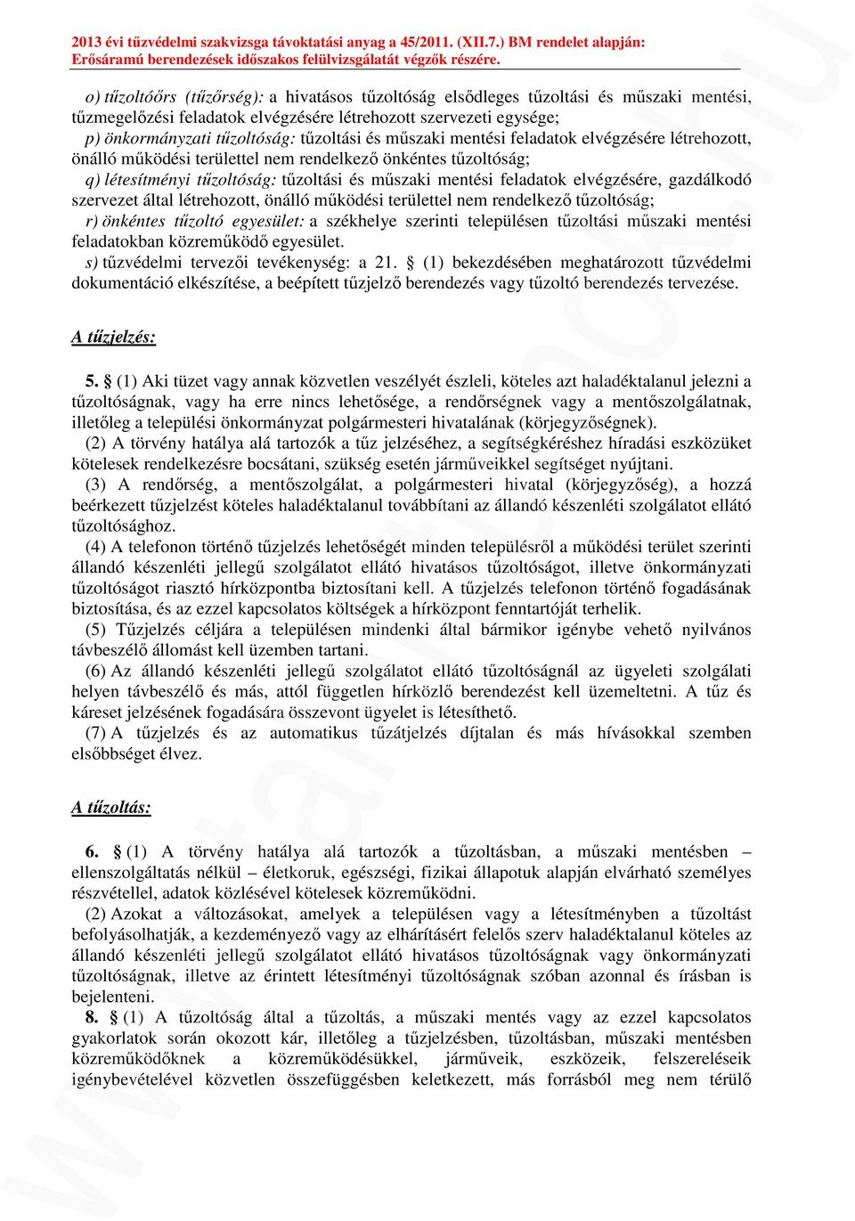 gazdálkodó szervezet által létrehozott, önálló működési területtel nem rendelkező tűzoltóság; r) önkéntes tűzoltó egyesület: a székhelye szerinti településen tűzoltási műszaki mentési feladatokban