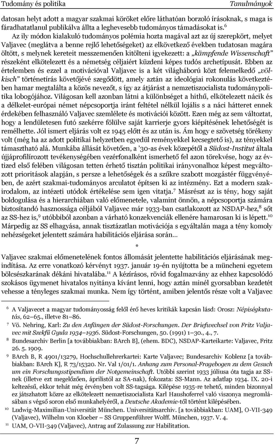 kereteit messzemenően kitölteni igyekezett: a kämpfende Wissenschaft részeként elkötelezett és a németség céljaiért küzdeni képes tudós archetípusát.