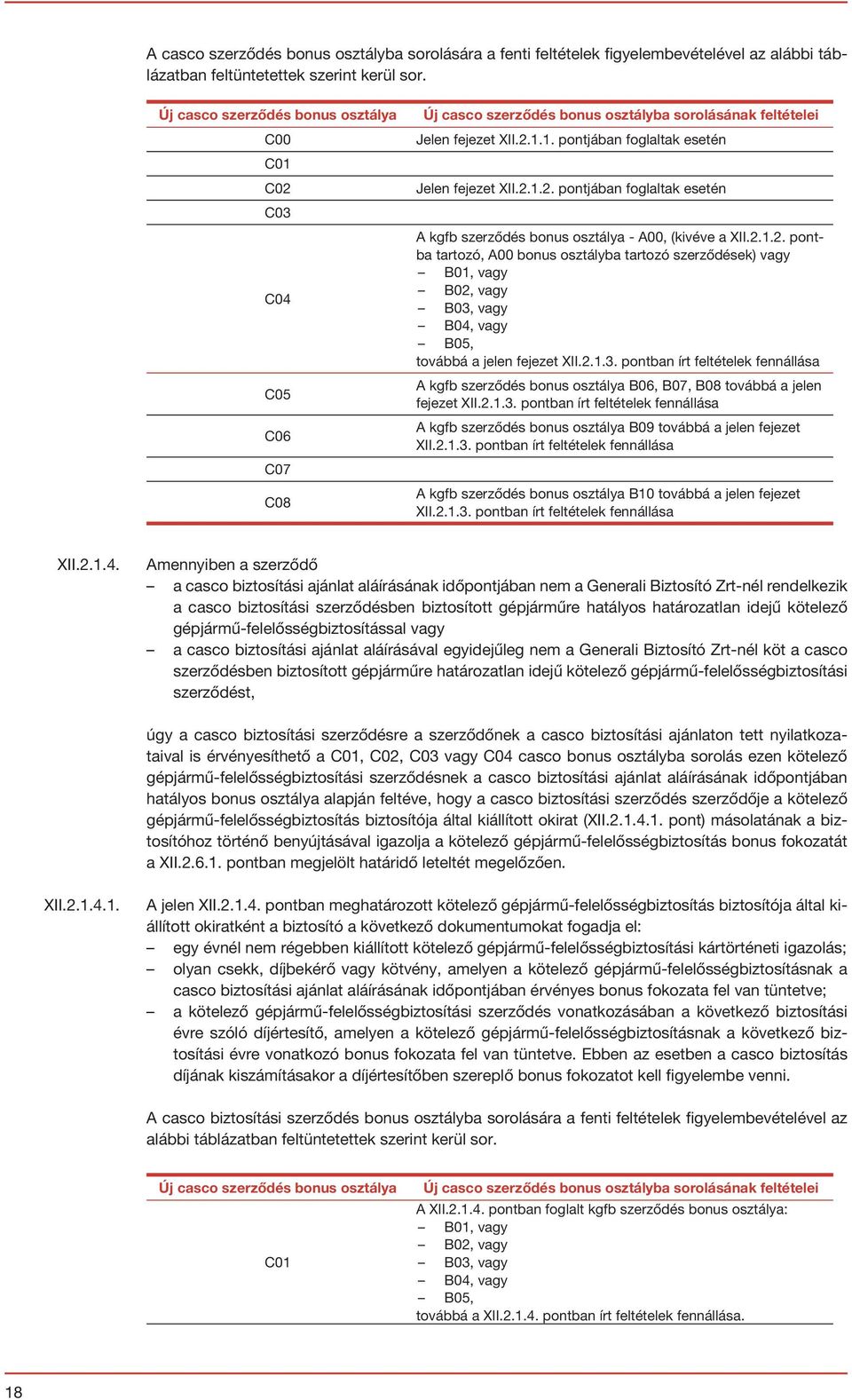 2.1.2. pontba tartozó, A00 bonus osztályba tartozó szerződések) vagy B01, vagy B02, vagy B03,