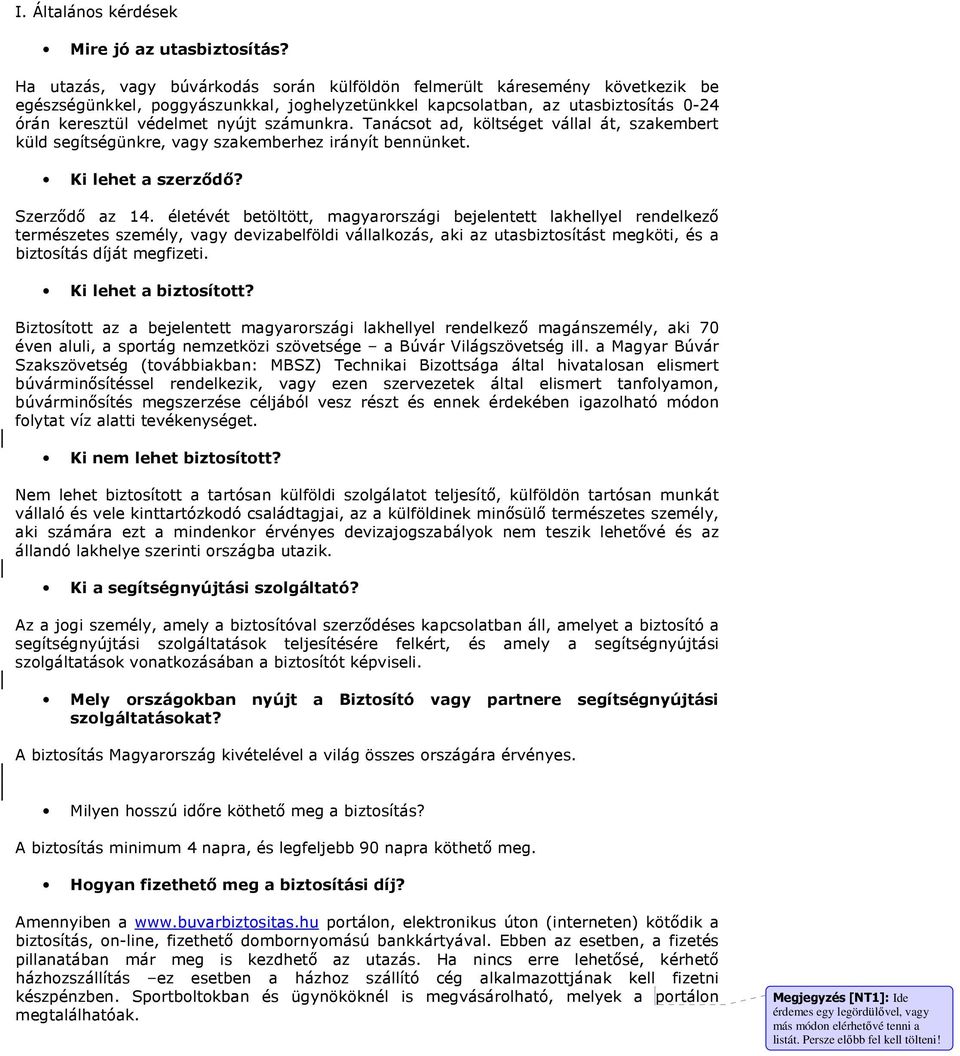 számunkra. Tanácsot ad, költséget vállal át, szakembert küld segítségünkre, vagy szakemberhez irányít bennünket. Ki lehet a szerződő? Szerződő az 14.