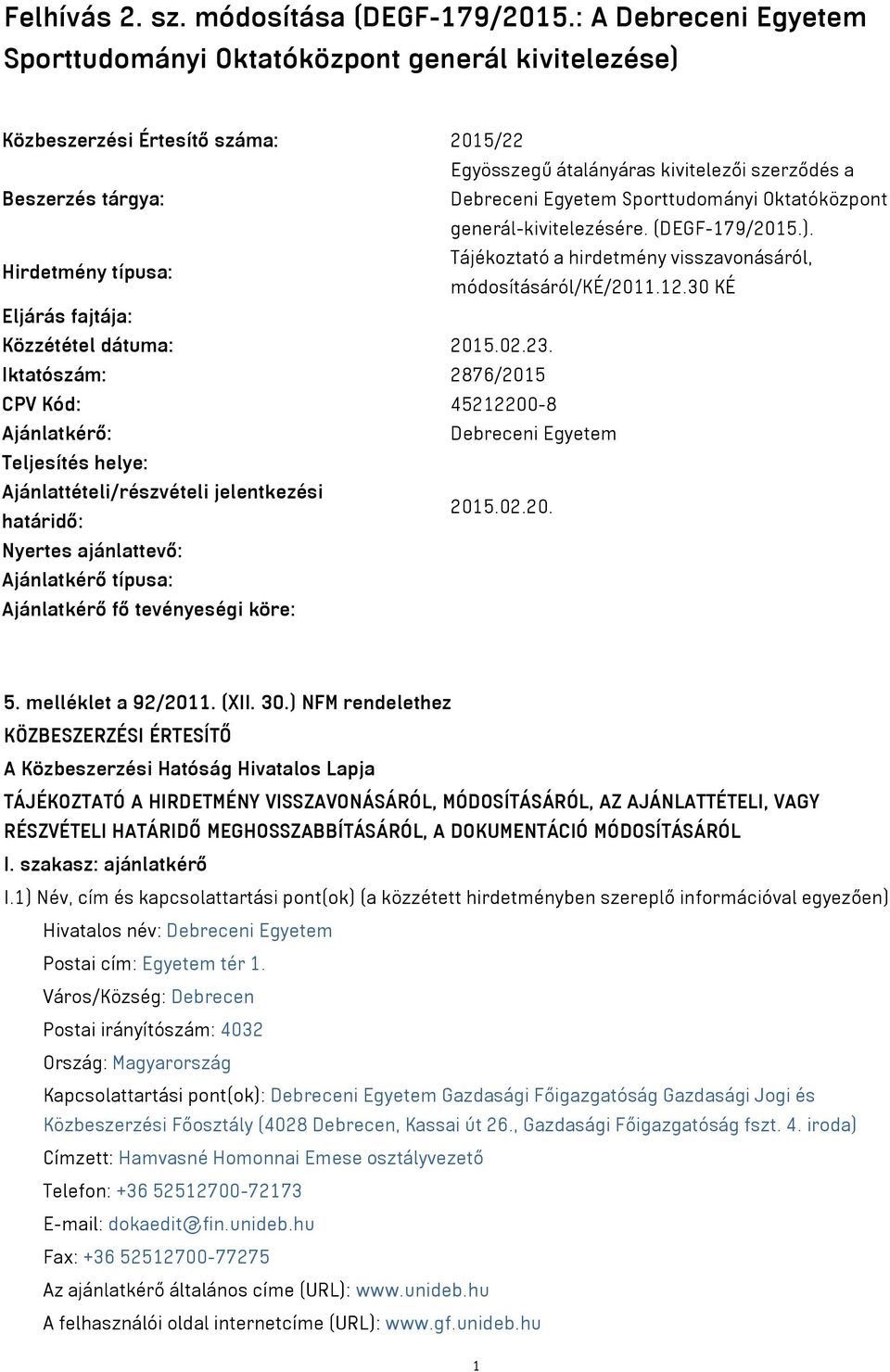 Sporttudományi Oktatóközpont generál-kivitelezésére. (DEGF-179/2015.). Tájékoztató a hirdetmény visszavonásáról, Hirdetmény típusa: módosításáról/ké/2011.12.