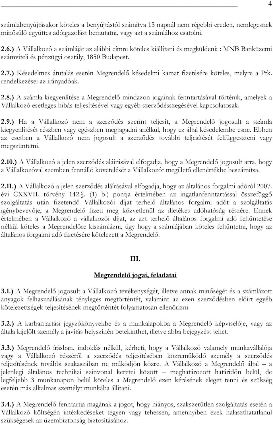 ) Késedelmes átutalás esetén Megrendelő késedelmi kamat fizetésére köteles, melyre a Ptk. rendelkezései az irányadóak. 2.8.