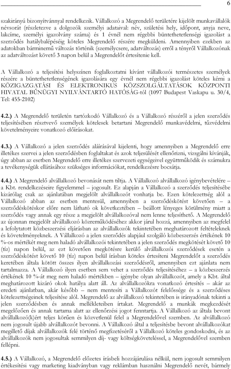 nem régebbi büntethetetlenségi igazolást a szerződés hatálybalépéséig köteles Megrendelő részére megküldeni.