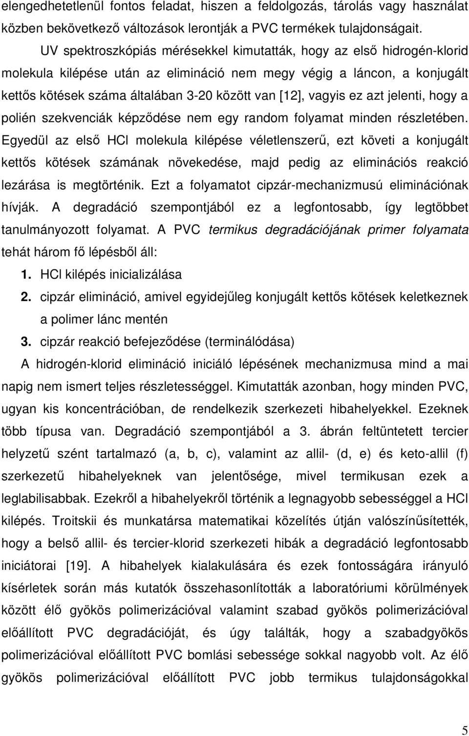 vagyis ez azt jelenti, hogy a polién szekvenciák képződése nem egy random folyamat minden részletében.