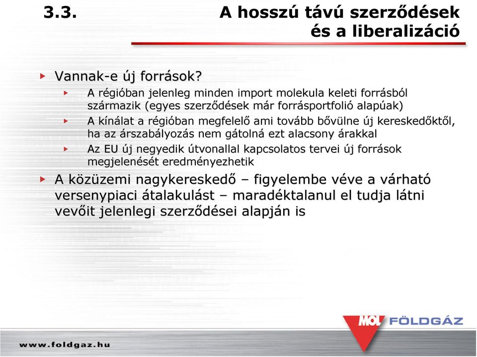 k a régir gióban megfelelő ami tovább bővülne b új j kereskedőkt ktől, ha az árszabályozás s nem gátolng tolná ezt alacsony árakkal Az EU új j negyedik