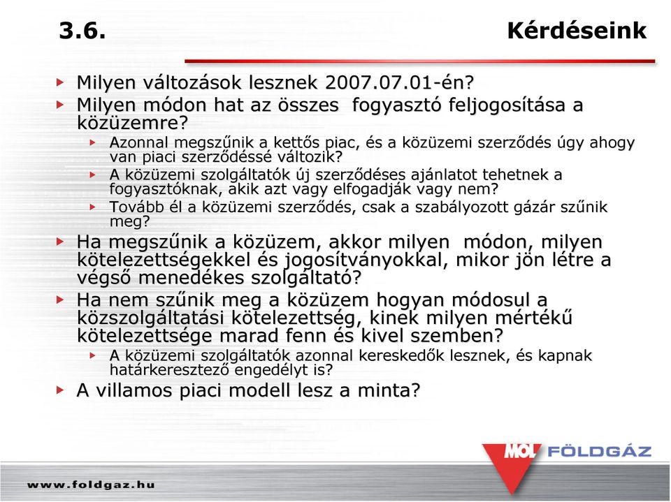 A közüzemi k zemi szolgáltat ltatók új j szerződéses ses ajánlatot tehetnek a fogyasztóknak, akik azt vagy elfogadják k vagy nem?