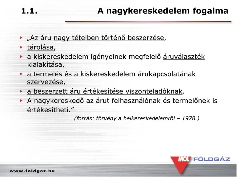 árukapcsolatának szervezése se, a beszerzett áru értékesítése se viszonteladóknak knak.