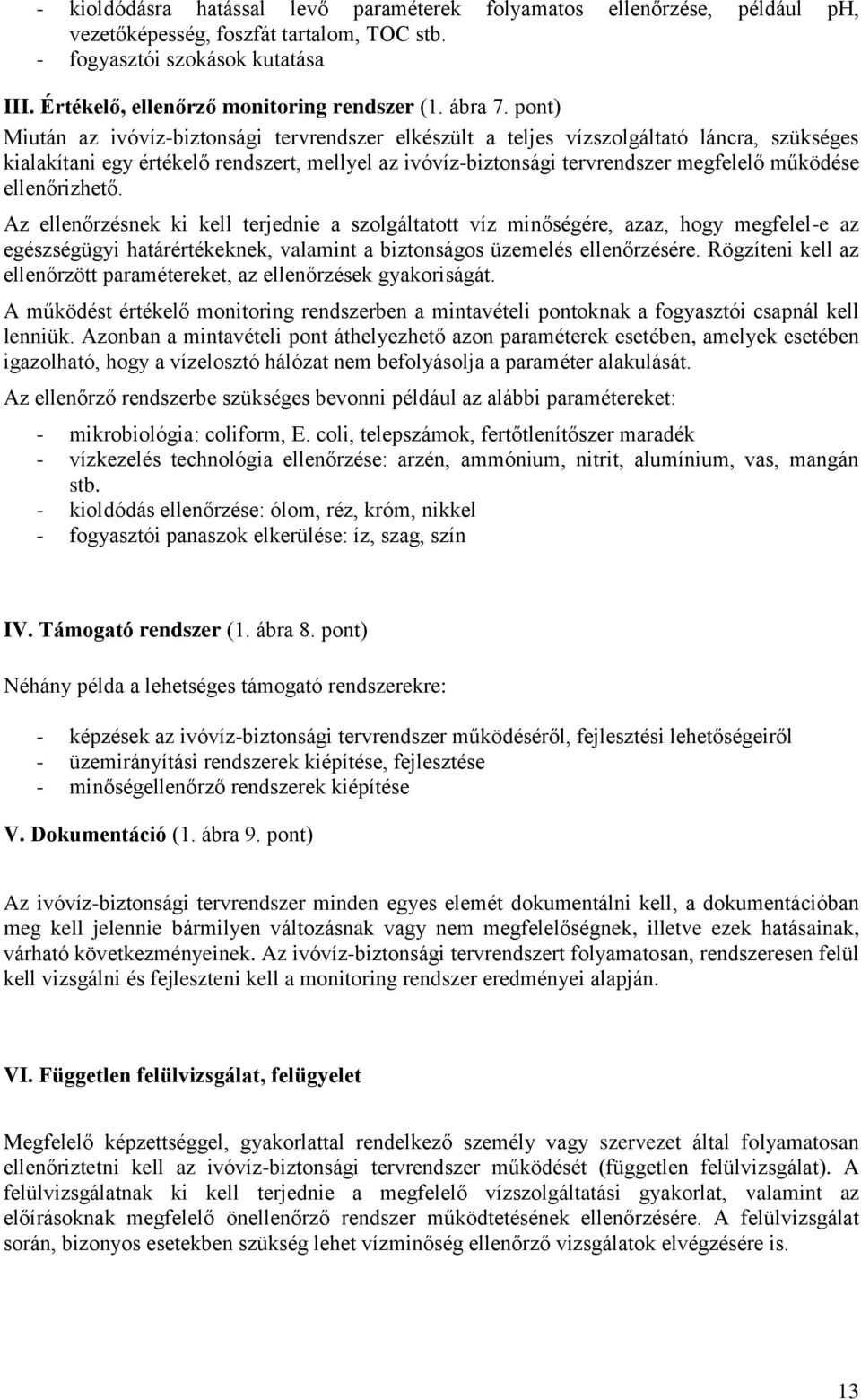 pont) Miután az ivóvíz-biztonsági tervrendszer elkészült a teljes vízszolgáltató láncra, szükséges kialakítani egy értékelő rendszert, mellyel az ivóvíz-biztonsági tervrendszer megfelelő működése