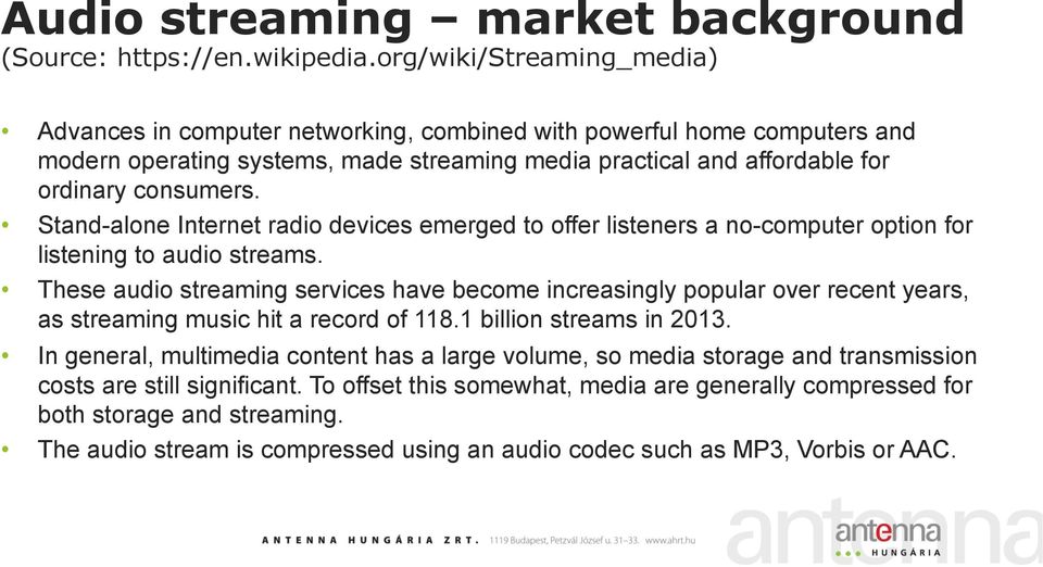 Stand-alone Internet radio devices emerged to offer listeners a no-computer option for listening to audio streams.