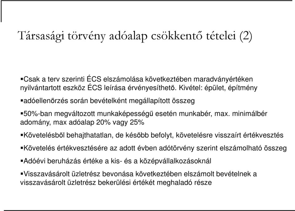 minimálbér adomány, max adóalap 20% vagy 25% Követelésbıl behajthatatlan, de késıbb befolyt, követelésre visszaírt értékvesztés Követelés értékvesztésére az adott évben