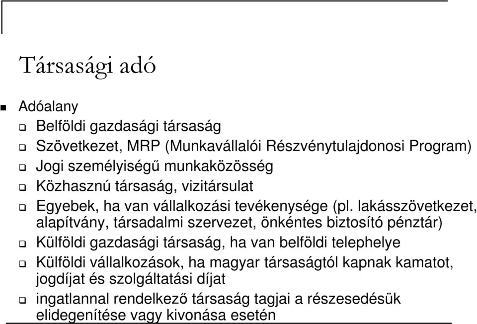 lakásszövetkezet, alapítvány, társadalmi szervezet, önkéntes biztosító pénztár) Külföldi gazdasági társaság, ha van belföldi telephelye