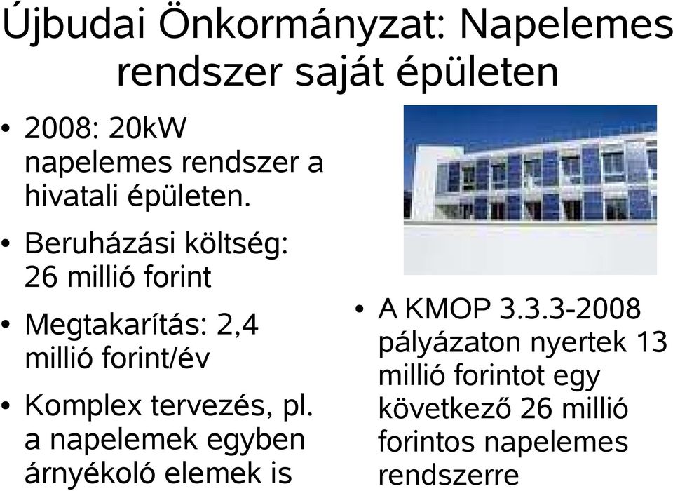 Beruházási költség: 26 millió forint Megtakarítás: 2,4 millió forint/év Komplex