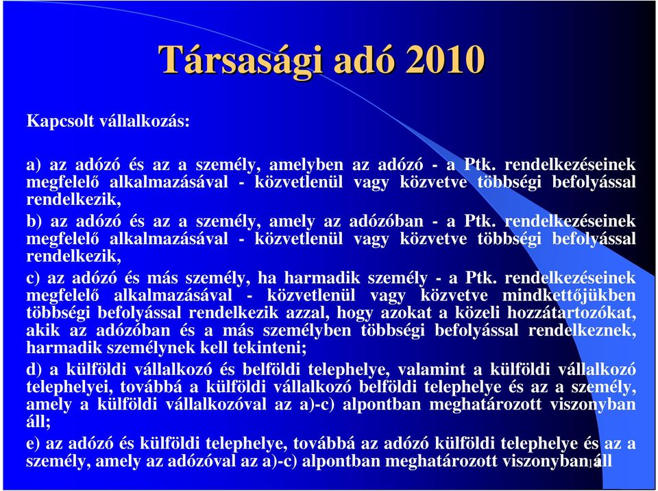 rendelkezéseinek megfelelı alkalmazásával - közvetlenül vagy közvetve többségi befolyással rendelkezik, c) az adózó és más személy, ha harmadik személy - a Ptk.