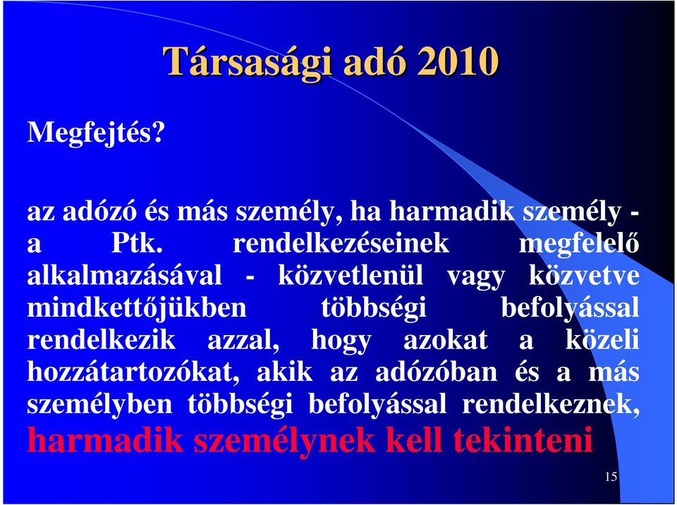 többségi befolyással rendelkezik azzal, hogy azokat a közeli hozzátartozókat, akik az