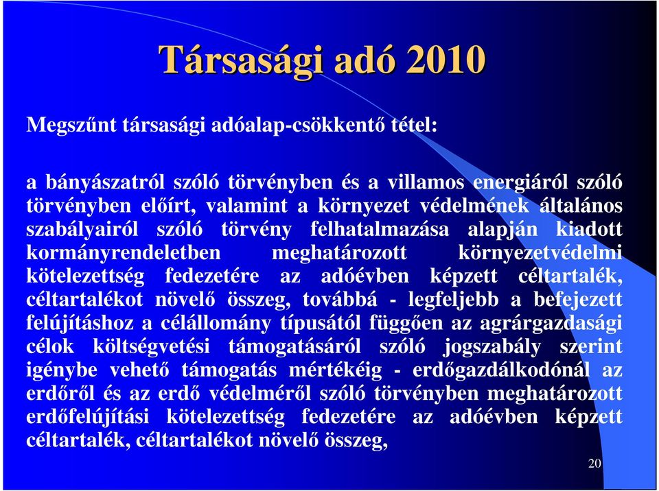 továbbá - legfeljebb a befejezett felújításhoz a célállomány típusától függıen az agrárgazdasági célok költségvetési támogatásáról szóló jogszabály szerint igénybe vehetı támogatás