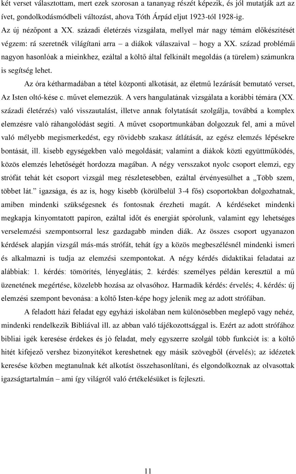 század problémái nagyon hasonlóak a mieinkhez, ezáltal a költő által felkínált megoldás (a türelem) számunkra is segítség lehet.