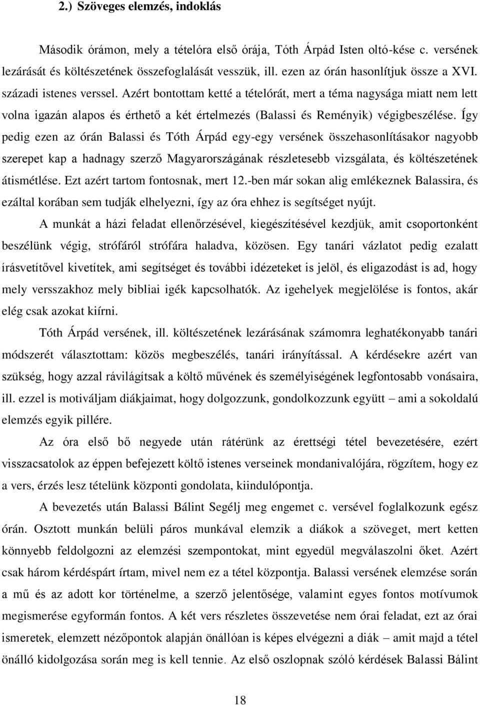 Azért bontottam ketté a tételórát, mert a téma nagysága miatt nem lett volna igazán alapos és érthető a két értelmezés (Balassi és Reményik) végigbeszélése.