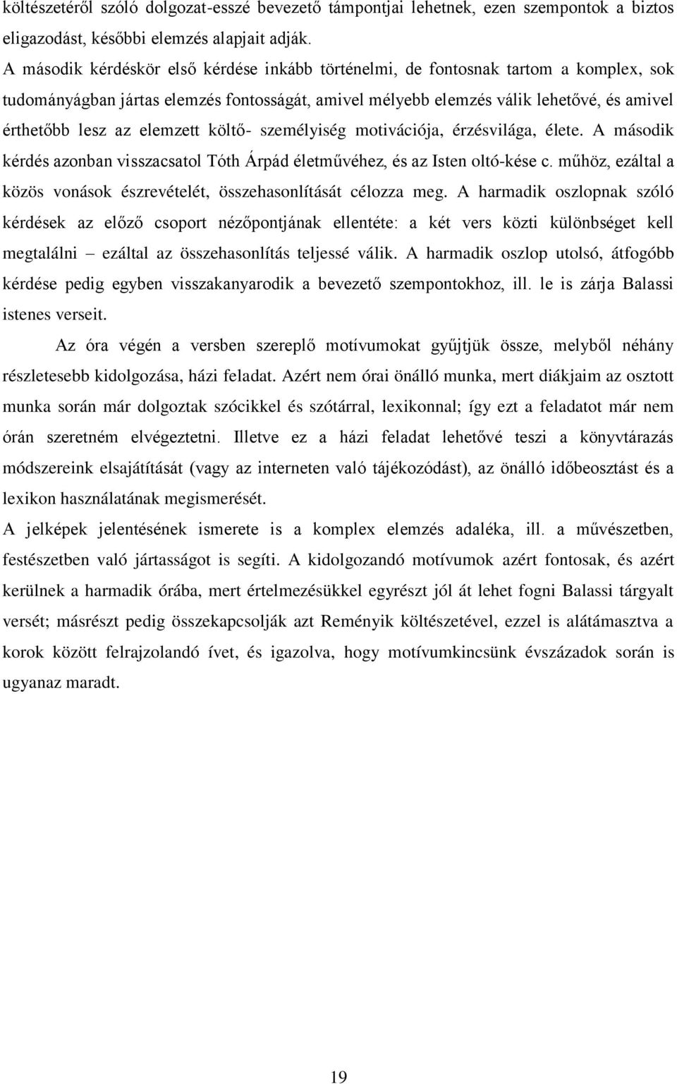 elemzett költő- személyiség motivációja, érzésvilága, élete. A második kérdés azonban visszacsatol Tóth Árpád életművéhez, és az Isten oltó-kése c.