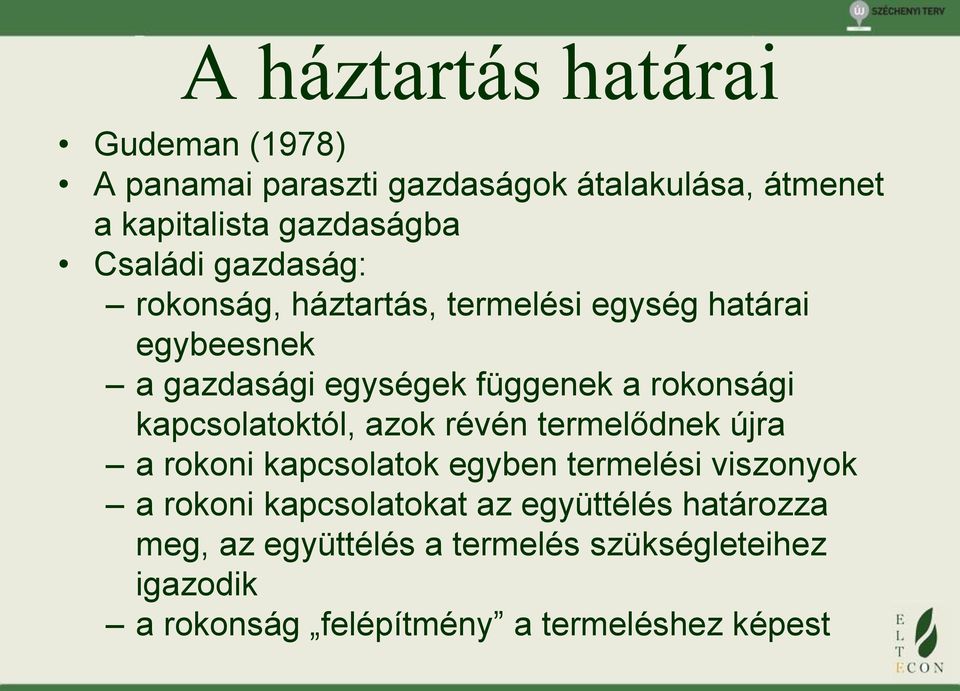 kapcsolatoktól, azok révén termelődnek újra a rokoni kapcsolatok egyben termelési viszonyok a rokoni kapcsolatokat