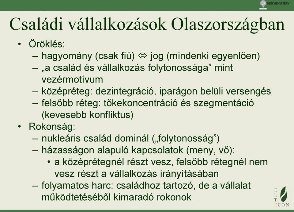 konfliktus) Rokonság: nukleáris család dominál ( folytonosság ) házasságon alapuló kapcsolatok (meny, vő): a középrétegnél részt