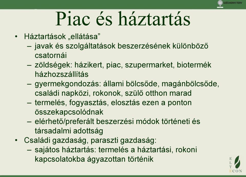 marad termelés, fogyasztás, elosztás ezen a ponton összekapcsolódnak elérhető/preferált beszerzési módok történeti és