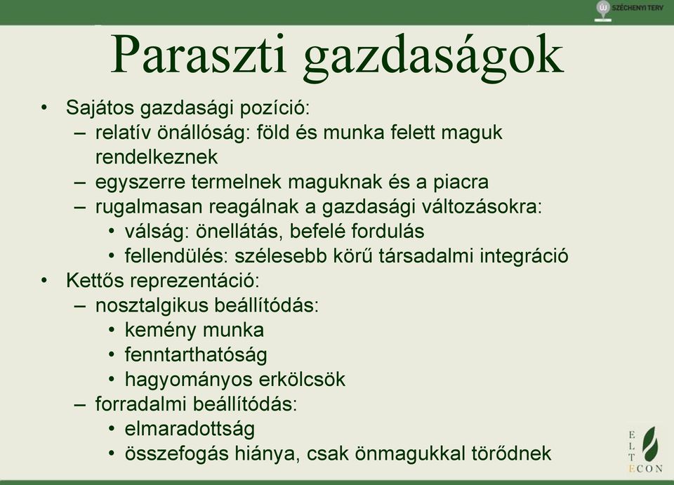 fordulás fellendülés: szélesebb körű társadalmi integráció Kettős reprezentáció: nosztalgikus beállítódás: kemény