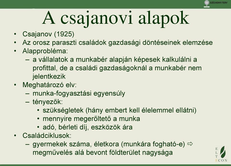 munka-fogyasztási egyensúly tényezők: szükségletek (hány embert kell élelemmel ellátni) mennyire megerőltető a munka adó,