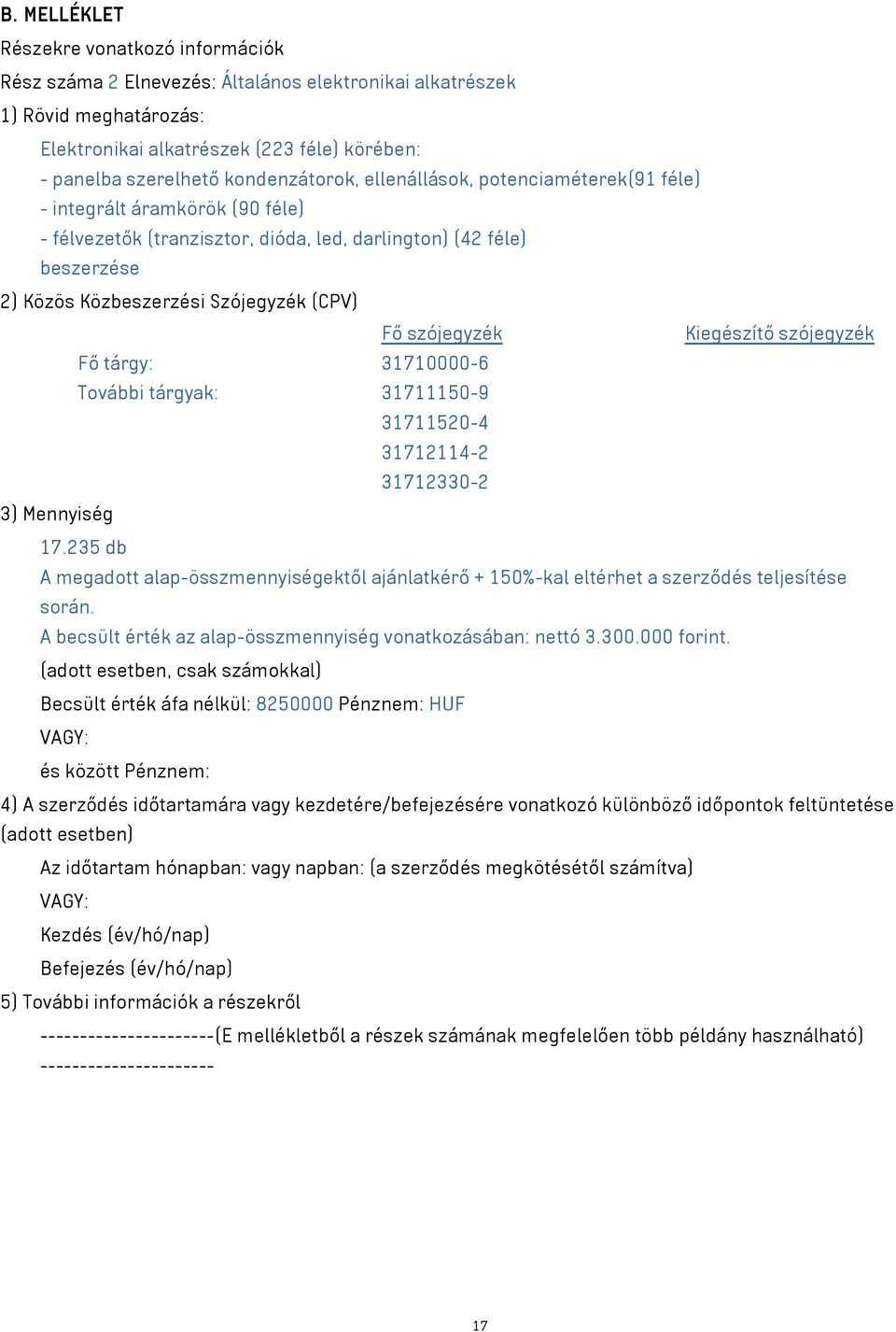 Fő szójegyzék Kiegészítő szójegyzék Fő tárgy: 31710000-6 További tárgyak: 31711150-9 31711520-4 31712114-2 31712330-2 3) Mennyiség 17.
