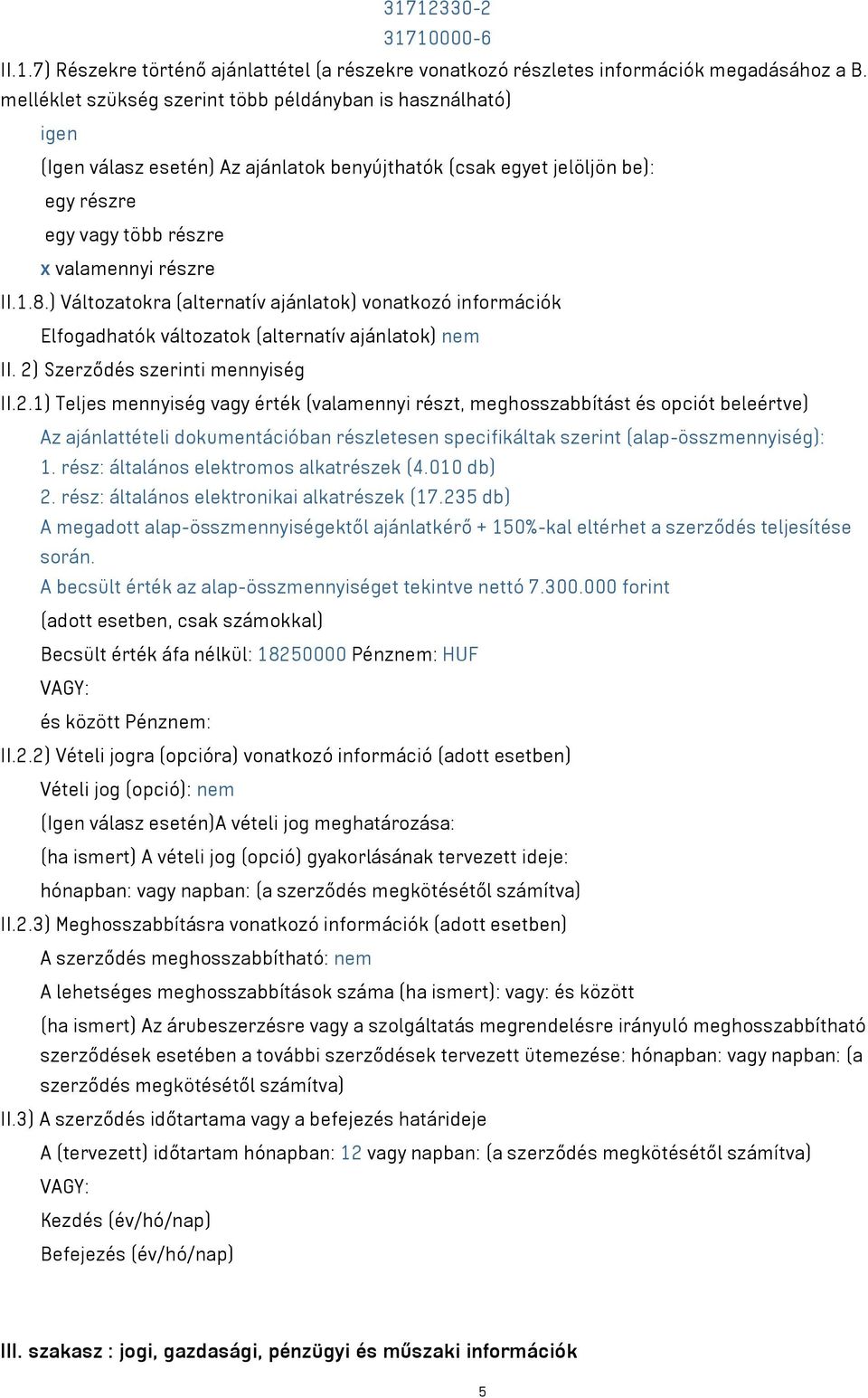 ) Változatokra (alternatív ajánlatok) vonatkozó információk Elfogadhatók változatok (alternatív ajánlatok) nem II. 2)