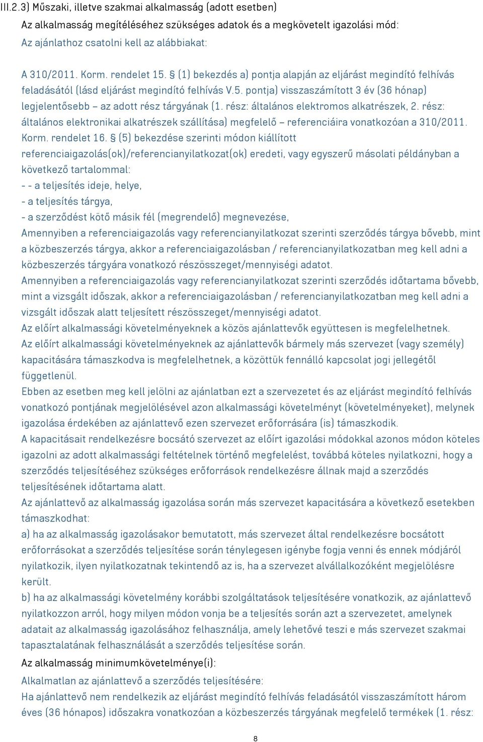 rész: általános elektromos alkatrészek, 2. rész: általános elektronikai alkatrészek szállítása) megfelelő referenciáira vonatkozóan a 310/2011. Korm. rendelet 16.