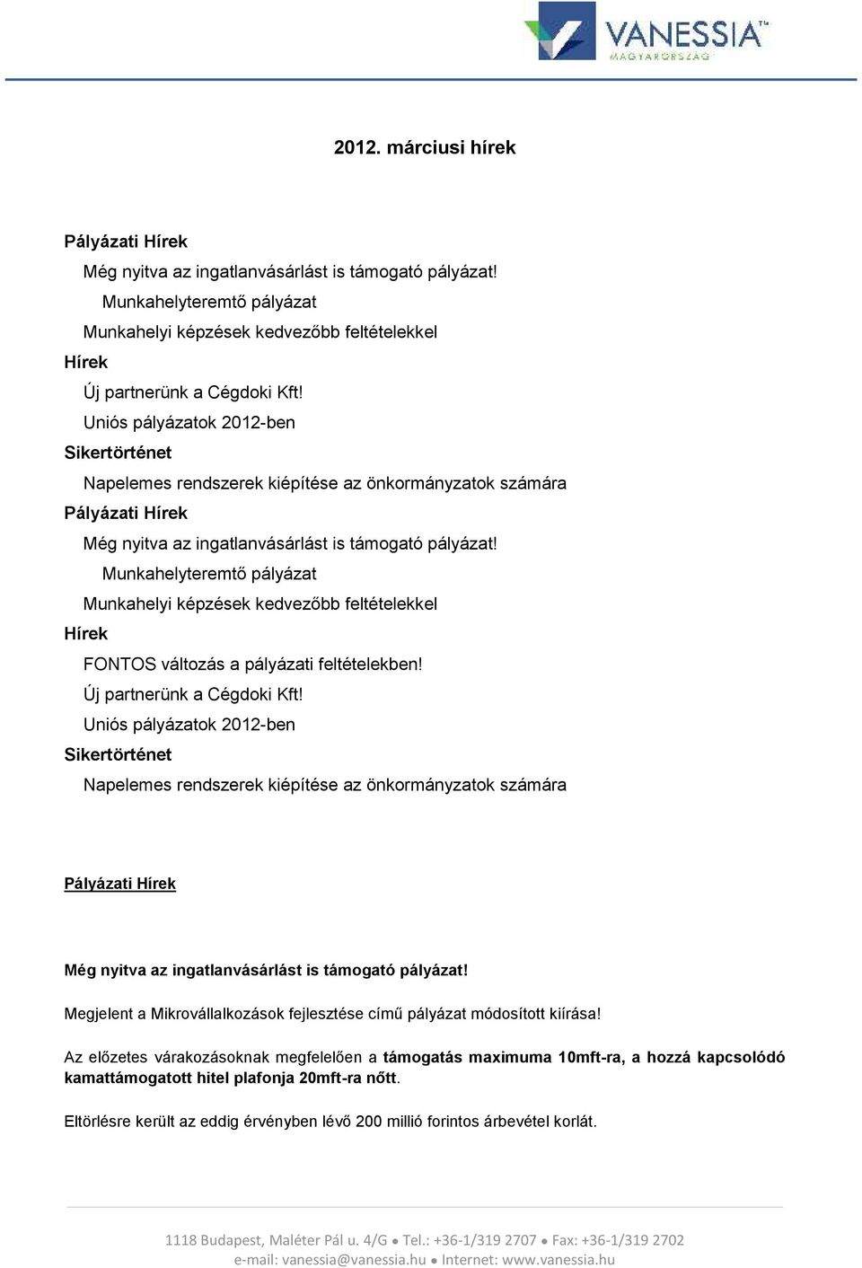 Munkahelyteremtő pályázat Munkahelyi képzések kedvezőbb feltételekkel Hírek FONTOS változás a pályázati feltételekben! Új partnerünk a Cégdoki Kft!