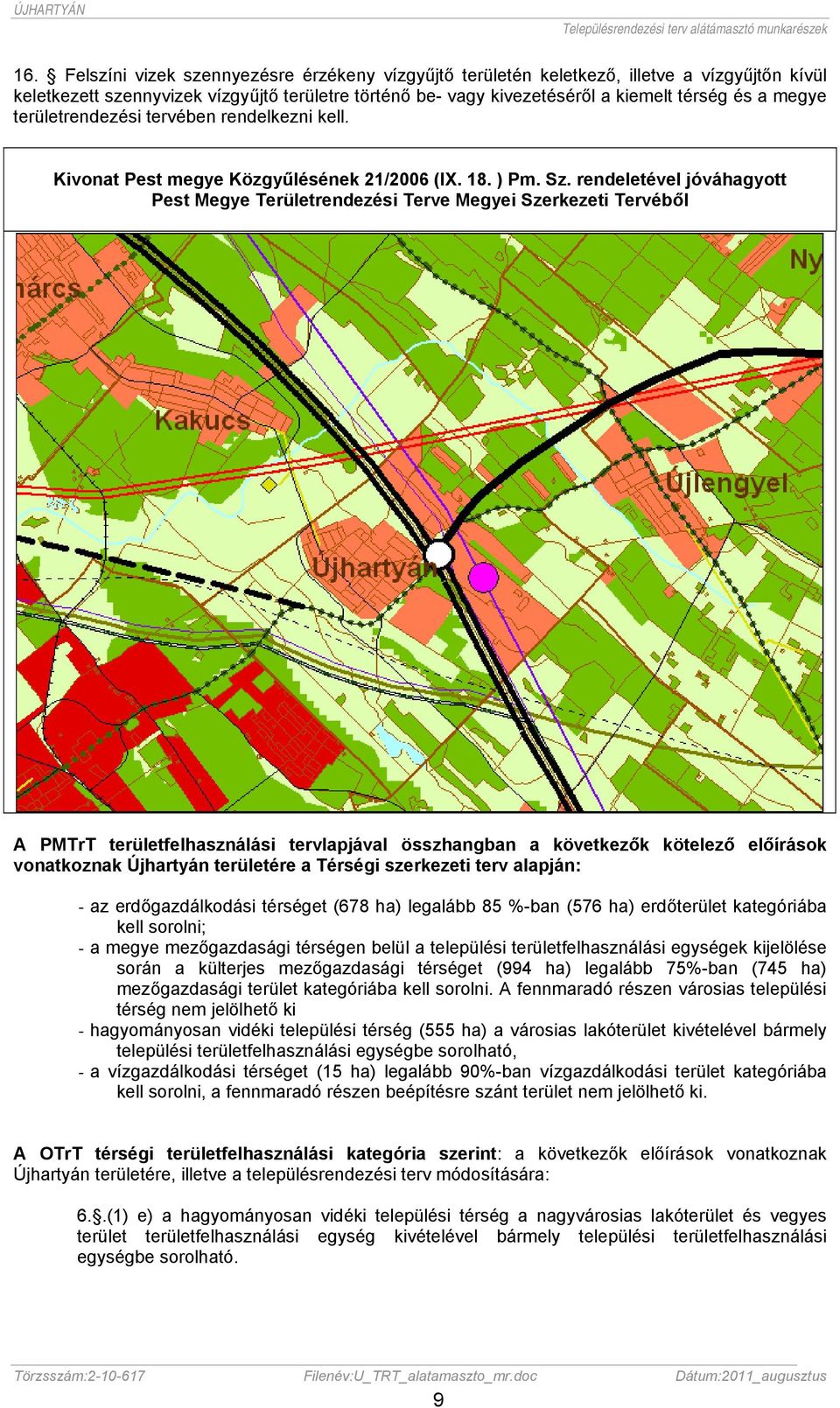 rendeletével jóváhagyott Pest Megye Területrendezési Terve Megyei Szerkezeti Tervéből A PMTrT területfelhasználási tervlapjával összhangban a következők kötelező előírások vonatkoznak Újhartyán