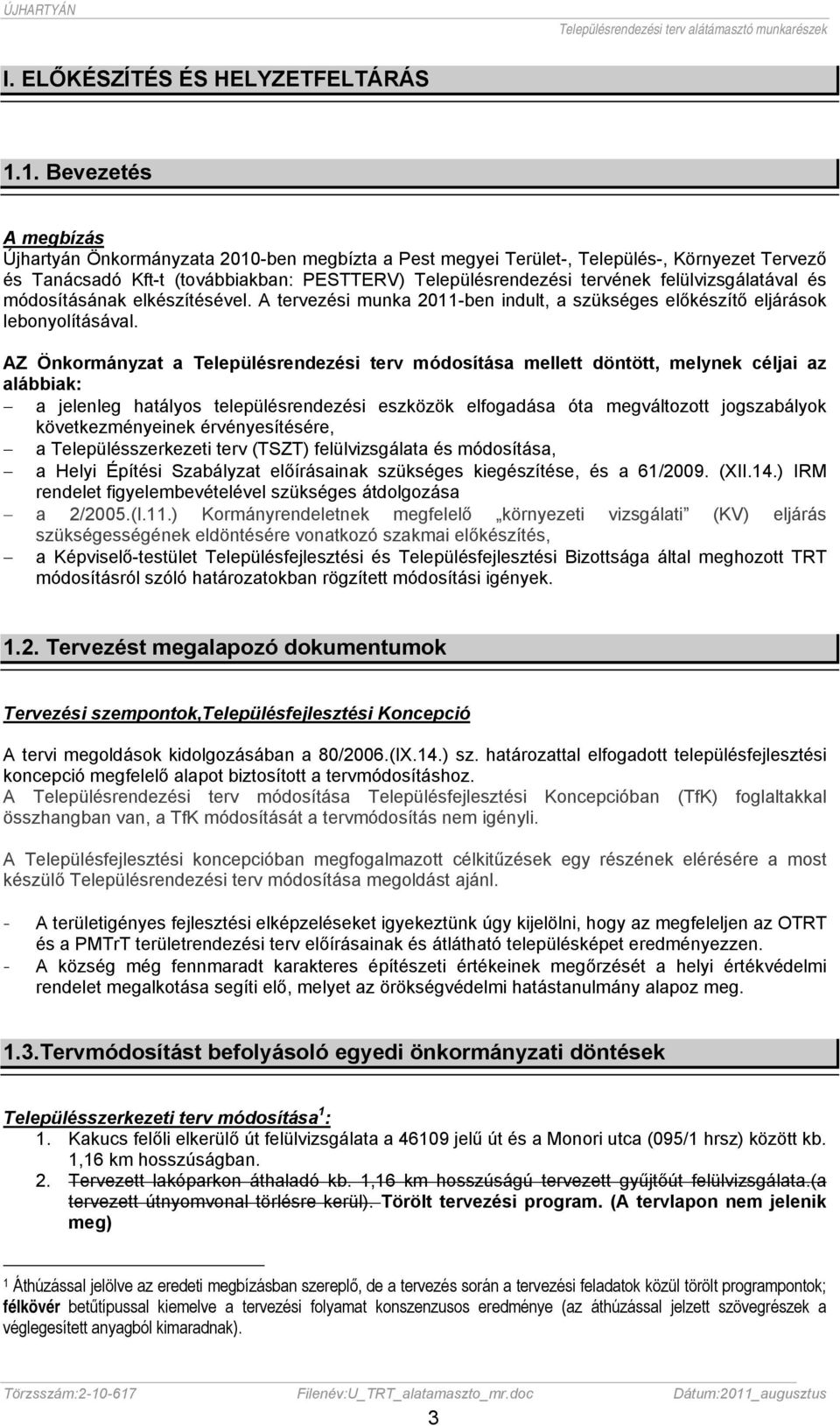 felülvizsgálatával és módosításának elkészítésével. A tervezési munka 2011-ben indult, a szükséges előkészítő eljárások lebonyolításával.