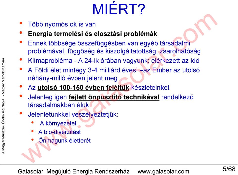 kiszolgáltatottság, zsarolhatóság Klímaprobléma A 24ik órában vagyunk: elérkezett az idő A Földi élet mintegy 34 milliárd éves!