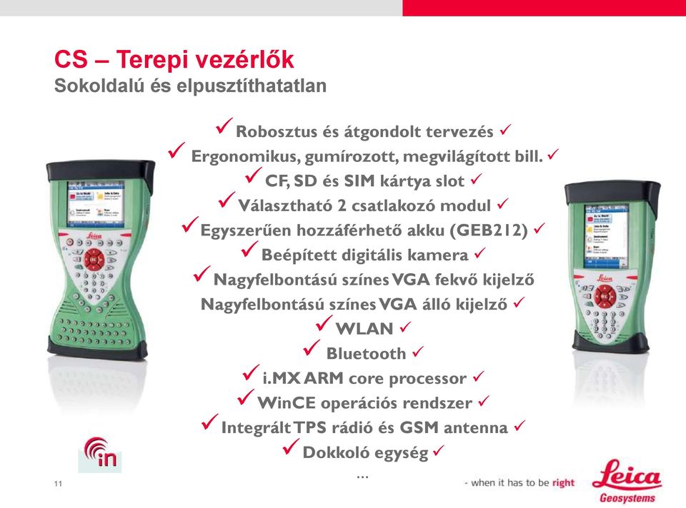 CF, SD és SIM kártya slot Választható 2 csatlakozó modul Egyszerűen hozzáférhető akku (GEB212) Beépített