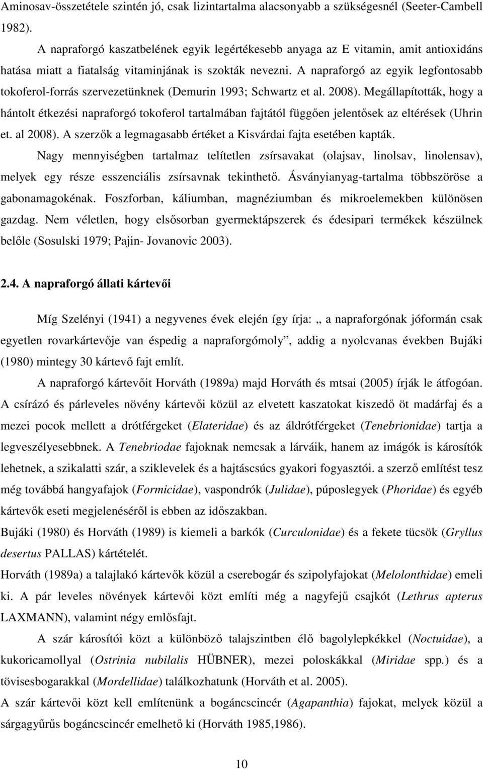 A napraforgó az egyik legfontosabb tokoferol-forrás szervezetünknek (Demurin 1993; Schwartz et al. 2008).