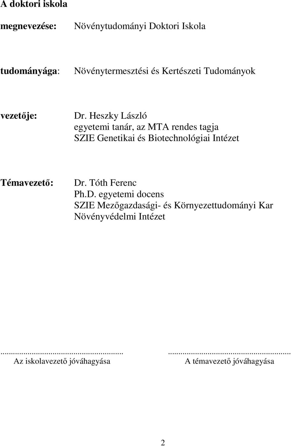 Heszky László egyetemi tanár, az MTA rendes tagja SZIE Genetikai és Biotechnológiai Intézet