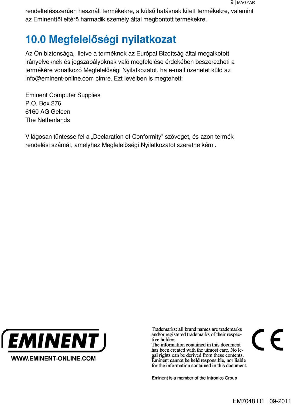 a termékére vonatkozó Megfelelőségi Nyilatkozatot, ha e-mail üzenetet küld az info@eminent-online.com címre. Ezt levélben is megteheti: Eminent Computer Supplies P.O.