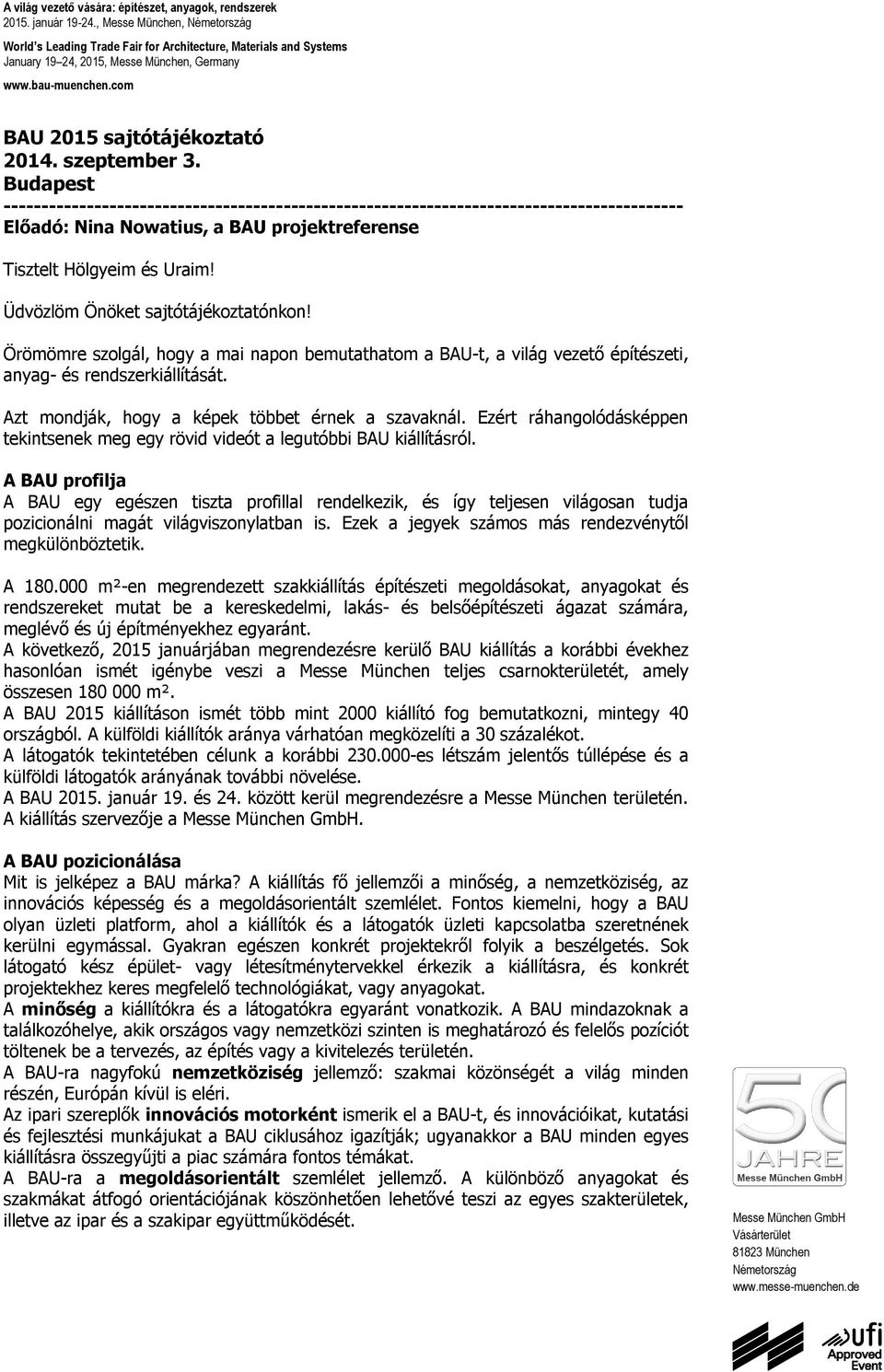 szeptember 3. Budapest ------------------------------------------------------------------------------------------ Előadó: Nina Nowatius, a BAU projektreferense Tisztelt Hölgyeim és Uraim!