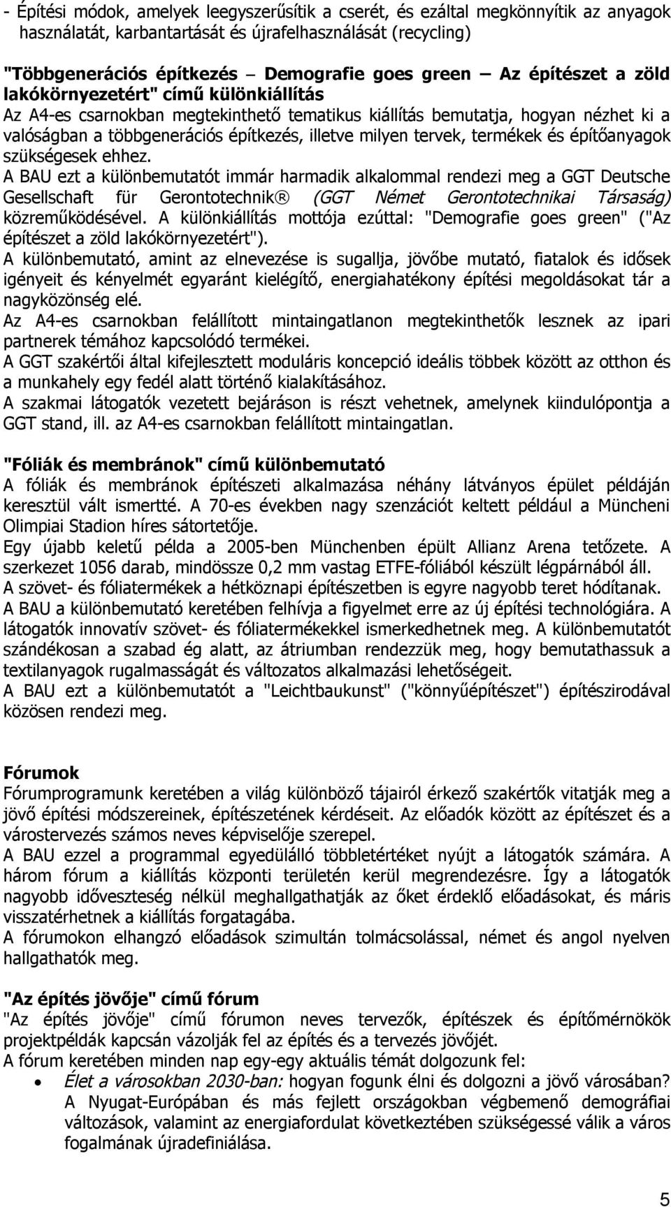 tervek, termékek és építőanyagok szükségesek ehhez.