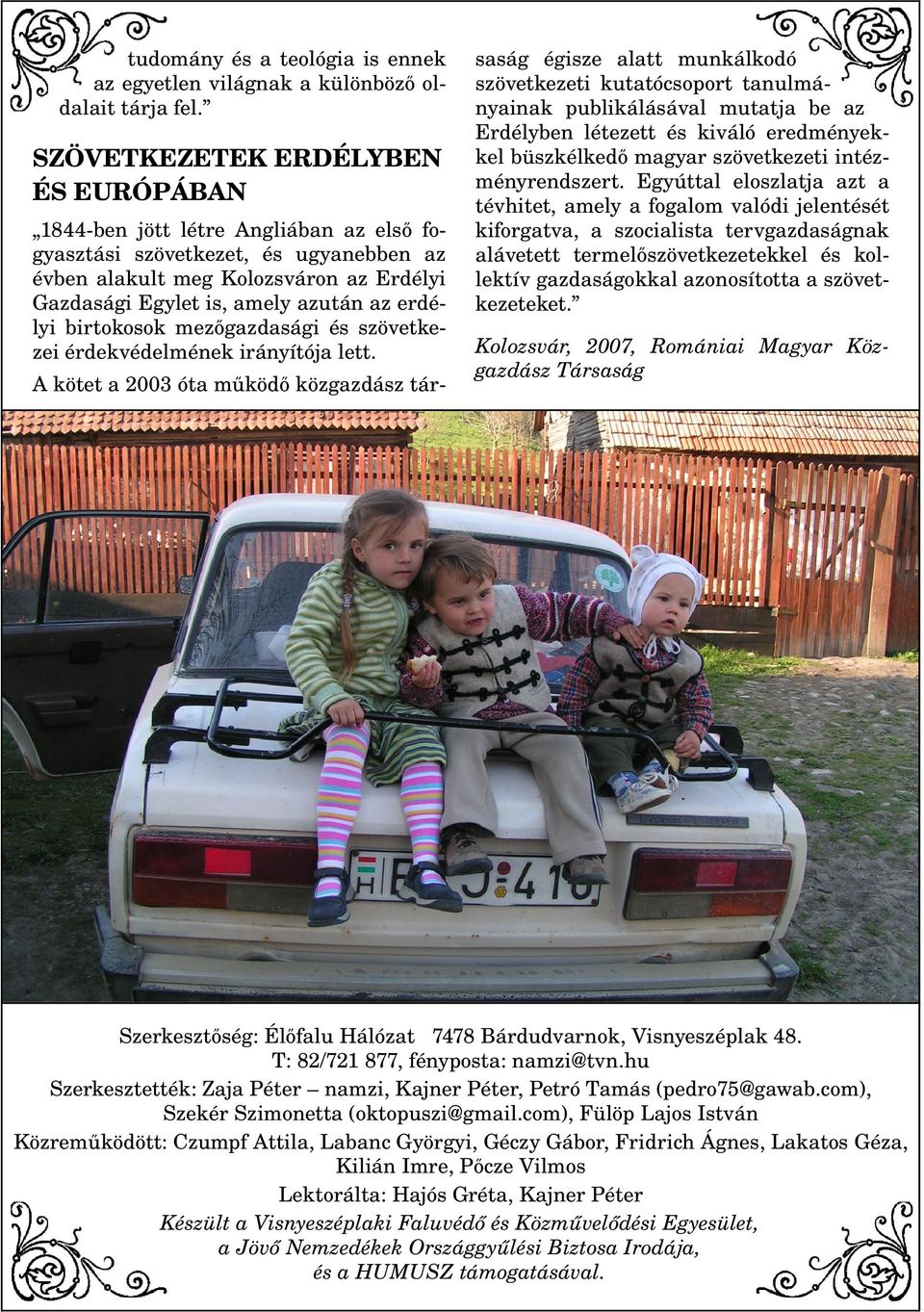 erdé lyi birtokosok mezőgazdasági és szövetke zei érdekvédelmének irányítója lett.
