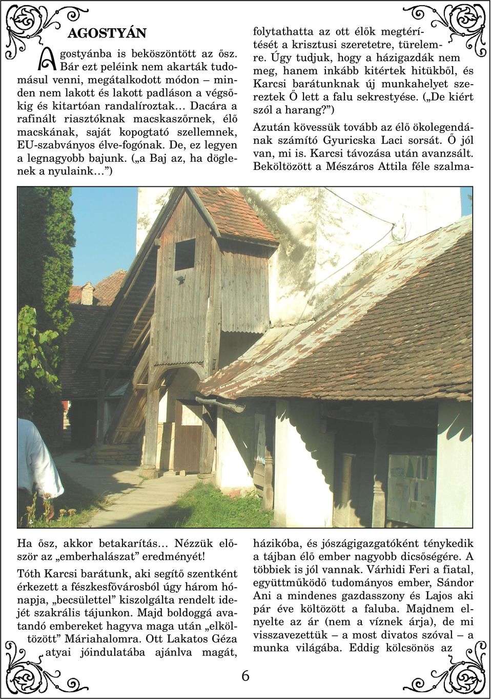 ) AGOSTYÁN gostyánba is beköszöntött az ősz.