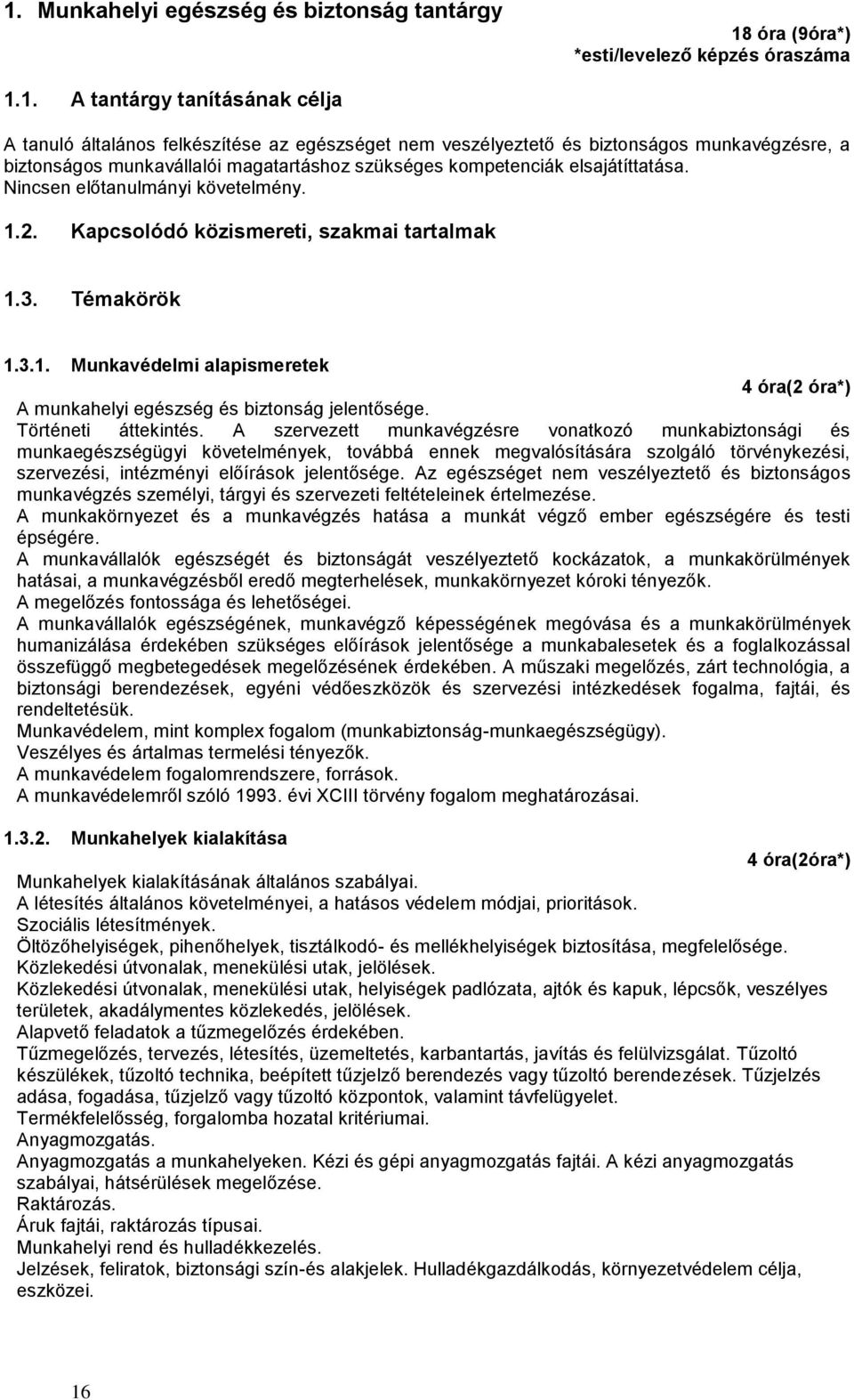 Témakörök 1.3.1. Munkavédelmi alapismeretek 4 óra(2 óra*) A munkahelyi egészség és biztonság jelentősége. Történeti áttekintés.