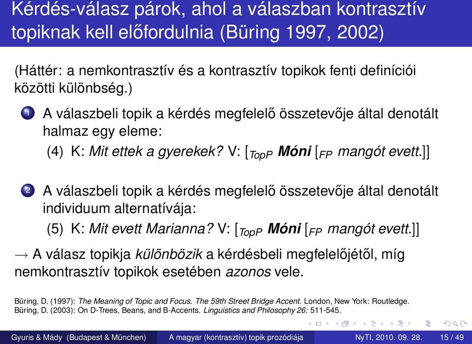 ]] 2 A válaszbeli topik a kérdés megfelelő összetevője által denotált individuum alternatívája: (5) K: Mit evett Marianna? V: [ TopP Móni [ FP mangót evett.