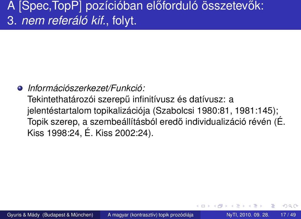 topikalizációja (Szabolcsi 1980:81, 1981:145); Topik szerep, a szembeállításból eredő individualizáció