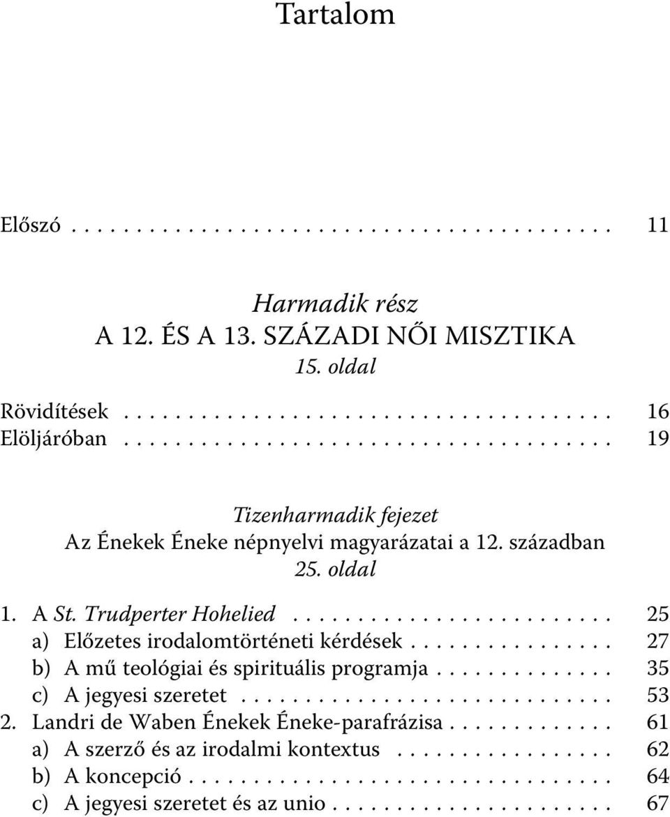 .. 25 a) Előzetes irodalomtörténeti kérdések... 27 b) A mű teológiai és spirituális programja... 35 c) A jegyesi szeretet... 53 2.